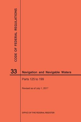 Code of Federal Regulations Title 33, Navigation and Navigable Waters, Parts 125-199, 2017 by Nara