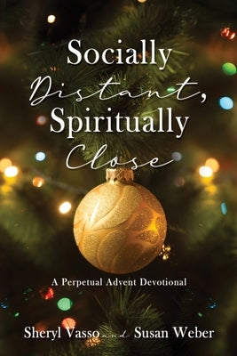Socially Distant, Spiritually Close: A Perpetual Advent Devotional by Vasso, Sheryl
