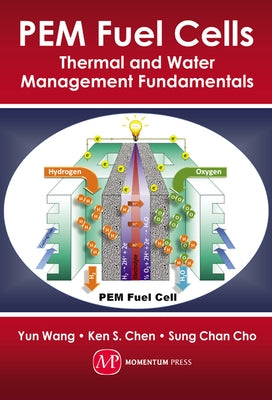 PEM Fuel Cells: Thermal and Water Management Fundamentals by Wang, Yun