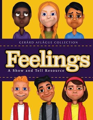 Feelings: A Show and Tell Resource by Aflague, Gerard