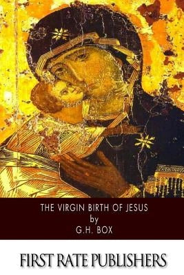 The Virgin Birth of Jesus by Box, G. H.