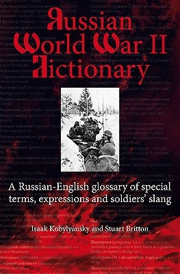 Russian World War II Vocabulary: A Russian-English Glossary of Special Terms, Soldiers' Expressions and Slang by Britton, Stuart