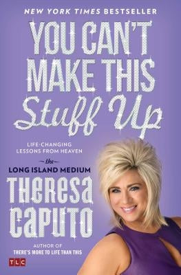 You Can't Make This Stuff Up: Life-Changing Lessons from Heaven by Caputo, Theresa