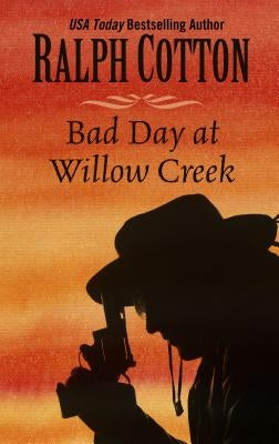 Bad Day at Willow Creek by Cotton, Ralph W.
