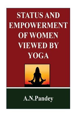 Status and Empowerment of women viewed by Yoga by Pandey, Amrendra Narayan
