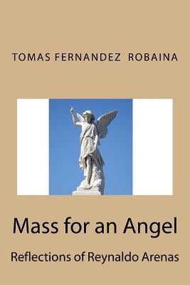 Mass for an Angel.: Reflections of Reynaldo Arenas by Riera, Dennis