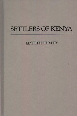 Settlers of Kenya by Huxley, Elspeth