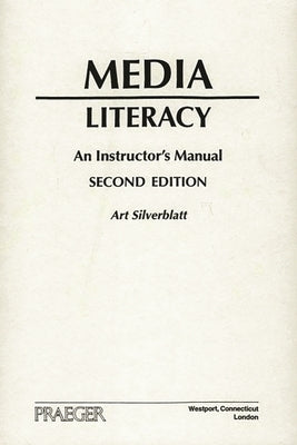 Media Literacy: An Instructor's Manual Second Edition by Silverblatt, Art