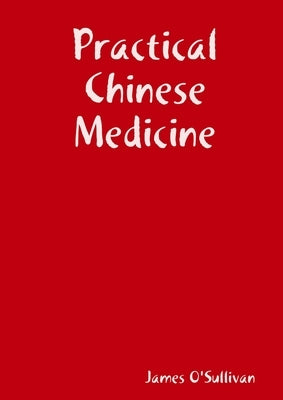 Practical Chinese Medicine by O'Sullivan, James