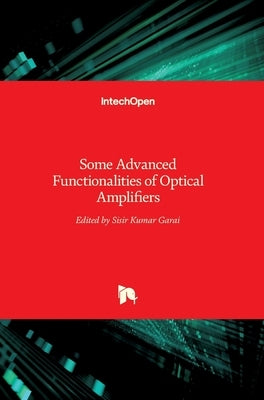 Some Advanced Functionalities of Optical Amplifiers by Garai, Sisir