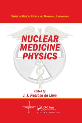 Nuclear Medicine Physics by de Lima, Joao Jose
