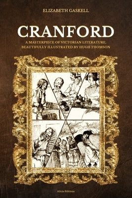 Cranford: A Masterpiece of Victorian Literature, Beautifully Illustrated by Hugh Thomson by Gaskell, Elizabeth