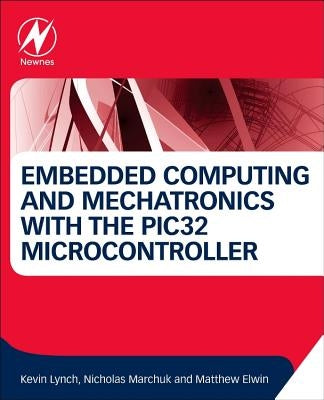 Embedded Computing and Mechatronics with the Pic32 Microcontroller by Lynch, Kevin