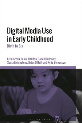 Digital Media Use in Early Childhood: Birth to Six by Green, Lelia