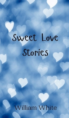 Sweet Love Stories by White, William