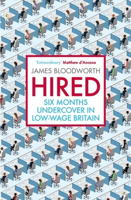 Hired: Six Months Undercover in Low-Wage Britain by Bloodworth, James