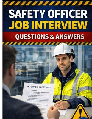 Safety Officer Job Interview: Questions & Answers by Ahmad, Kamran