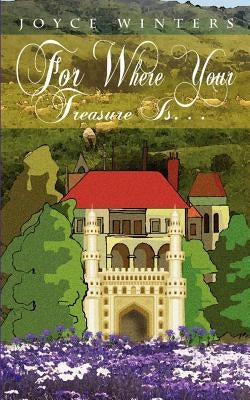 For Where Your Treasure Is. . . by Winters, Joyce