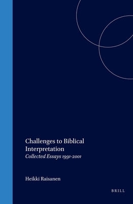 Challenges to Biblical Interpretation: Collected Essays 1991-2001 by Räisänen, Heikki