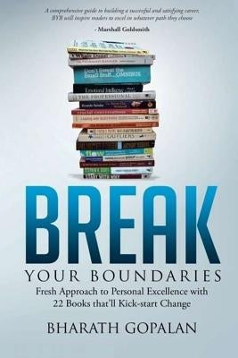 Break Your Boundaries: Fresh Approach to Personal Excellence via 22 Books that'll Kickstart Change by Gopalan, Bharath