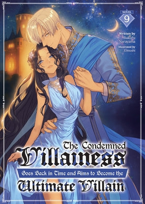 The Condemned Villainess Goes Back in Time and Aims to Become the Ultimate Villain (Light Novel) Vol. 9 by Narayama, Bakufu