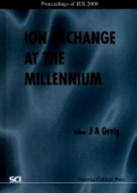 Ion Exchange at the Millennium - Proceedings of Iex 2000 by Greig, J. a.