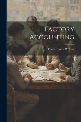 Factory Accounting by Webner, Frank Erastus