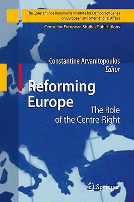 Reforming Europe: The Role of the Centre-Right by Arvanitopoulos, Constantine