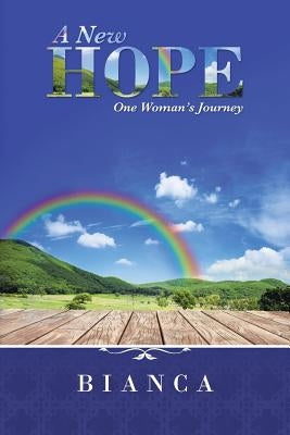 A New Hope: One Woman's Journey by Bianca