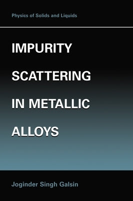 Impurity Scattering in Metallic Alloys by Galsin, Joginder Singh