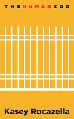 The Human Zoo by Rocazella, Kasey