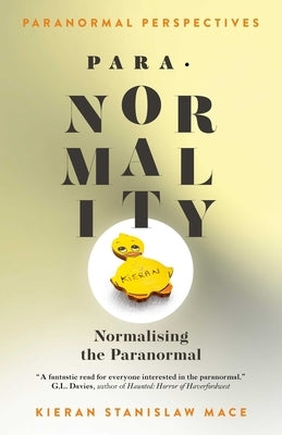 Paranormal Perspectives: Para-Normality: Normalising the Paranormal by Stanislaw Mace, Kieran