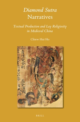 Diamond Sutra Narratives: Textual Production and Lay Religiosity in Medieval China by Ho