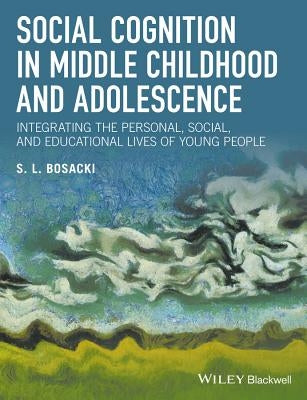 Social Cognition in Middle Childhood and Adolescence by Bosacki, Sandra