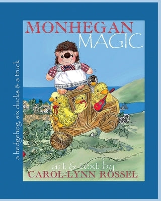 Monhegan Magic: a hedgehog, six ducks & a truck: A New Maine Adventure! by Rössel, Carol-Lynn