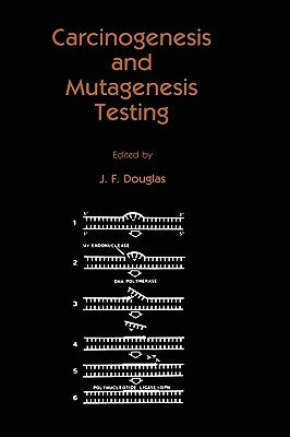 Carcinogenesis and Mutagenesis Testing by Douglas, J. F.