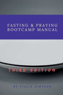 Fasting & Praying Bootcamp Manual by Simpson, Tialie