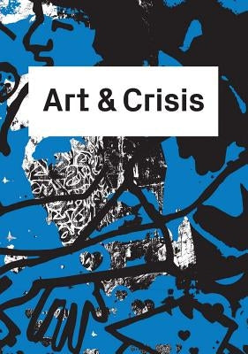 Art & Crisis by Bernardi, Donatella
