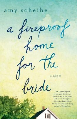 A Fireproof Home for the Bride by Scheibe, Amy