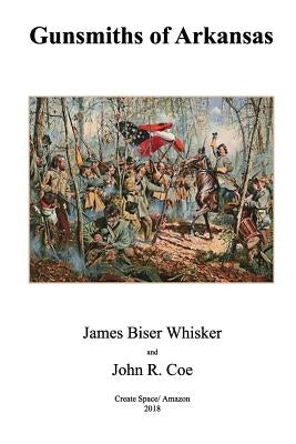 Gunsmiths of Arkansas by Whisker, James Biser