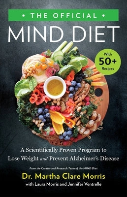 The Official Mind Diet: A Scientifically Proven Program to Lose Weight and Prevent Cognitive Decline by Morris, Martha Clare