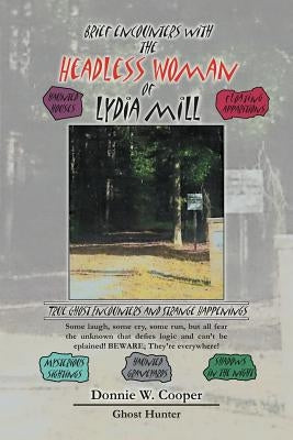 Brief Encounters with the Headless Woman of Lydia Mill: True Ghost Encounters and Strange Happenings by Cooper, Donnie W.