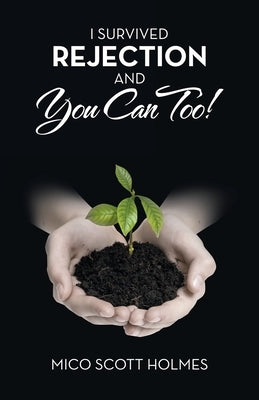 I Survived Rejection and You Can Too! by Holmes, Mico Scott
