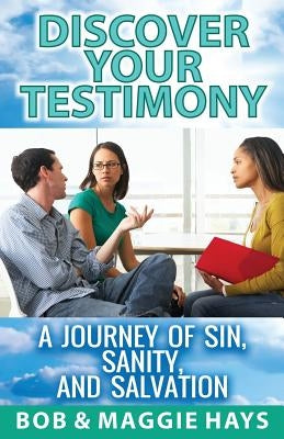 Discover Your Testimony: A Journey of sin, Sanity, and Salvation by Hays, Maggie