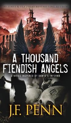 A Thousand Fiendish Angels: Three Short Stories Inspired By Dante's Inferno by Penn, J. F.