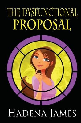 The Dysfunctional Proposal by James, Hadena