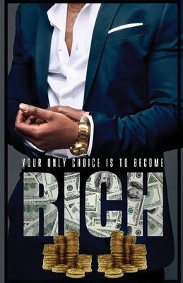Your Only Choice Is To Become Rich by Flanagan, Skip
