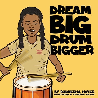 Dream Big Drum Bigger by Hayes, Rodnesha