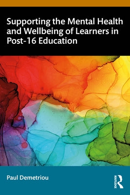 Supporting the Mental Health and Wellbeing of Learners in Post-16 Education by Demetriou, Paul