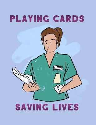 Playing Cards And Saving Lives: Sarcastic Adult Coloring Book For Registered Nurses Who Play Card Games by Press, Nurse Problems
